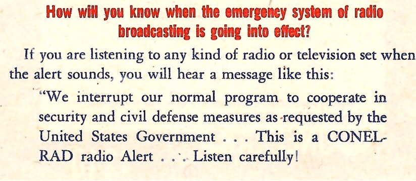 This is the emergency alert message given out. We interrupt our normal program to cooperate insecurity and civil defense measures as requested by the United States government. This is the Conelrad radio alert!